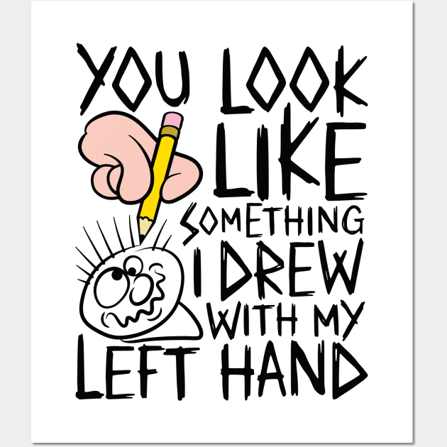 You look like something i drew with my left hand - design for light colours Wall Art by RobiMerch